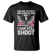 Patriotic Gun Rights Eagle T Shirt Too Old To Fight Too Slow To Run But Can Still Shoot