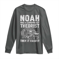 Noah Was a Conspiracy Theorist Long Sleeve Shirt Then It Rained Funny Biblical Ark Humor