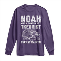 Noah Was a Conspiracy Theorist Long Sleeve Shirt Then It Rained Funny Biblical Ark Humor