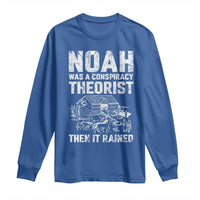 Noah Was a Conspiracy Theorist Long Sleeve Shirt Then It Rained Funny Biblical Ark Humor