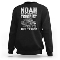 Noah Was a Conspiracy Theorist Sweatshirt Then It Rained Funny Biblical Ark Humor