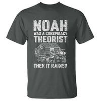 Noah Was a Conspiracy Theorist T Shirt Then It Rained Funny Biblical Ark Humor