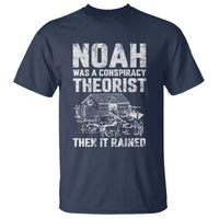Noah Was a Conspiracy Theorist T Shirt Then It Rained Funny Biblical Ark Humor