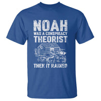 Noah Was a Conspiracy Theorist T Shirt Then It Rained Funny Biblical Ark Humor