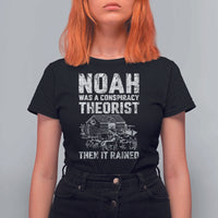 Noah Was a Conspiracy Theorist T Shirt For Women Then It Rained Funny Biblical Ark Humor