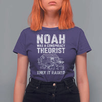 Noah Was a Conspiracy Theorist T Shirt For Women Then It Rained Funny Biblical Ark Humor