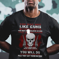 Armed Skull T Shirt You May Not Like Guns But You Call Someone With A Gun And Pray - Wonder Print Shop