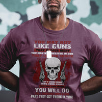Armed Skull T Shirt You May Not Like Guns But You Call Someone With A Gun And Pray - Wonder Print Shop