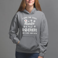 Nurse Dogmom Hoodie I Have Two Titles Nurse And Dog Mom Dogmother Nurse Life - Wonder Print Shop