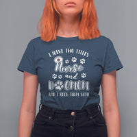 Nurse Dogmom T Shirt For Women I Have Two Titles Nurse And Dog Mom Dogmother Nurse Life - Wonder Print Shop