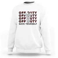 Funny Nurse Sweatshirt Funny Nurse Off Duty Save Yourself First Aider EMT EMS Nurse - Wonder Print Shop