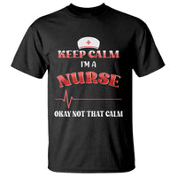 Funny Nurse T Shirt Keep Calm I'm A Nurse Not That Calm Heartbeat Funny Nurse - Wonder Print Shop