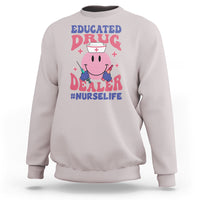 Funny Nurse Sweatshirt Educated Drug Dealer Nurse Life Groovy Funny Nurse - Wonder Print Shop