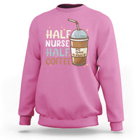 Funny Nurse Sweatshirt Half Coffee Half Nurse RN LPN Medical Staffs Funny Nurse - Wonder Print Shop