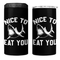 Funny Shark Lover 4 in 1 Can Cooler Tumbler Nice To Eat You - Wonder Print Shop
