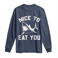Funny Shark Lover Long Sleeve Shirt Nice To Eat You - Wonder Print Shop