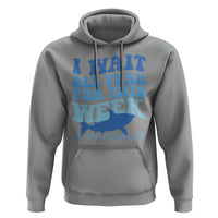 Funny Shark Lover Week Hoodie I Wait All Year For This Week Ocean - Wonder Print Shop