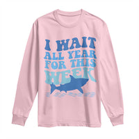 Funny Shark Lover Week Long Sleeve Shirt I Wait All Year For This Week Ocean - Wonder Print Shop