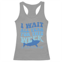 Funny Shark Lover Week Racerback Tank Top I Wait All Year For This Week Ocean - Wonder Print Shop