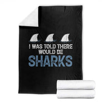 Funny Shark Lover Throw Blanket I Was Told There Would Be Sharks - Wonder Print Shop