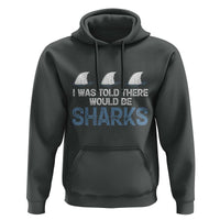 Funny Shark Lover Hoodie I Was Told There Would Be Sharks - Wonder Print Shop