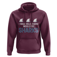 Funny Shark Lover Hoodie I Was Told There Would Be Sharks - Wonder Print Shop