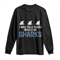 Funny Shark Lover Long Sleeve Shirt I Was Told There Would Be Sharks - Wonder Print Shop