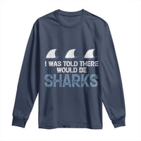 Funny Shark Lover Long Sleeve Shirt I Was Told There Would Be Sharks - Wonder Print Shop