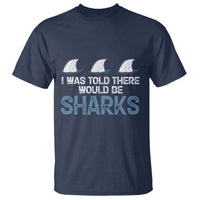 Funny Shark Lover T Shirt I Was Told There Would Be Sharks - Wonder Print Shop