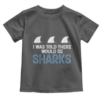 Funny Shark Lover Toddler T Shirt I Was Told There Would Be Sharks - Wonder Print Shop