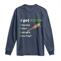 I Got ADHD Attention Deficit Hold Up Is Dat A Frog Long Sleeve Shirt Neurodiversity Humor Weirdcore
