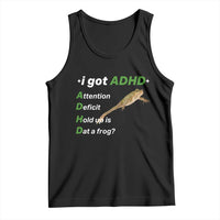I Got ADHD Attention Deficit Hold Up Is Dat A Frog Tank Top Neurodiversity Humor Weirdcore