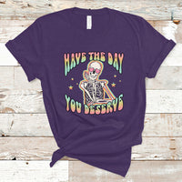 Funny Skeleton T Shirt Have The Day You Deserve Sarcastic Quotes - Wonder Print Shop
