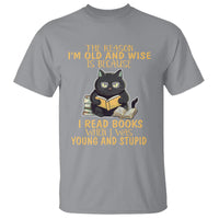 Black Cat Reading T Shirt I'm Old And Wise Because I Read Books When I Was Young And Stupid Funny Reading Lover - Wonder Print Shop