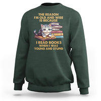 Cat Reading Sweatshirt I'm Old And Wise Because I Read Books When I Was Young And Stupid Funny Reading Lover - Wonder Print Shop