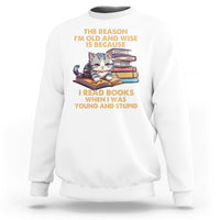 Cat Reading Sweatshirt I'm Old And Wise Because I Read Books When I Was Young And Stupid Funny Reading Lover - Wonder Print Shop
