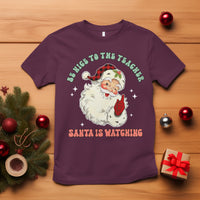 Be Nice To The Teacher Santa Is Watching Retro Groovy Christmas T Shirt - Wonder Print Shop