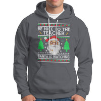 Be Nice To The Teacher Santa Is Watching Claus Ugly Christmas Hoodie - Wonder Print Shop