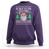 Be Nice To The Teacher Santa Is Watching Claus Ugly Christmas Sweatshirt - Wonder Print Shop