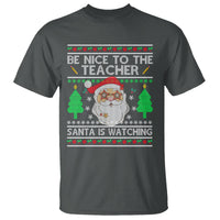 Be Nice To The Teacher Santa Is Watching Claus Ugly Christmas T Shirt - Wonder Print Shop