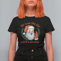 Funny Santa He is On the List Christmas T Shirt For Women Sassy Retro Holiday Humor - Wonder Print Shop