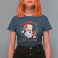 Funny Santa He is On the List Christmas T Shirt For Women Sassy Retro Holiday Humor - Wonder Print Shop