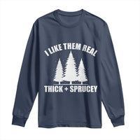 Funny Christmas Tree Long Sleeve Shirt I Like Them Real Thick and Sprucey Holiday Trees Pun - Wonder Print Shop