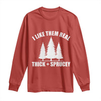 Funny Christmas Tree Long Sleeve Shirt I Like Them Real Thick and Sprucey Holiday Trees Pun - Wonder Print Shop