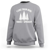 Funny Christmas Tree Sweatshirt I Like Them Real Thick and Sprucey Holiday Trees Pun - Wonder Print Shop