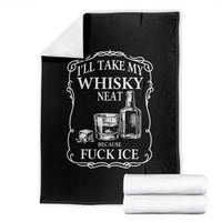 I Will Take My Whisky Neat Because F Ice Throw Blanket Whiskey Humor Edgy Political Drinking Pun