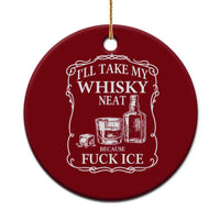 I Will Take My Whisky Neat Because F Ice Ceramic Ornament Whiskey Humor Edgy Political Drinking Pun - Wonder Print Shop