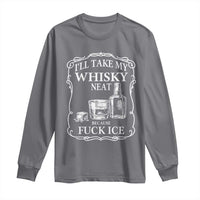 I Will Take My Whisky Neat Because F Ice Long Sleeve Shirt Whiskey Humor Edgy Political Drinking Pun - Wonder Print Shop