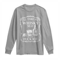 I Will Take My Whisky Neat Because F Ice Long Sleeve Shirt Whiskey Humor Edgy Political Drinking Pun - Wonder Print Shop
