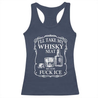 I Will Take My Whisky Neat Because F Ice Racerback Tank Top Whiskey Humor Edgy Political Drinking Pun - Wonder Print Shop
